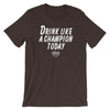 Drink Like a Champion T-Shirt (Brown/White)